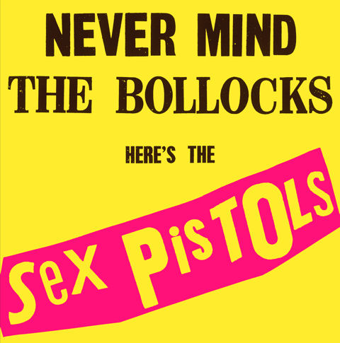 NEVER MIND THE BOLLOCKS HERE’S THE SEX PISTOLS