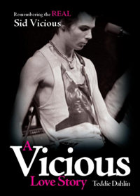 A Vicious Love Story: Remembering the real Sid Vicious by Teddie Dahlin