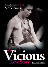 A Vicious Love Story: Remembering the real Sid Vicious by Teddie Dahlin